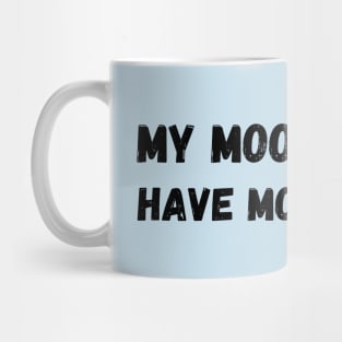 My mood swings have mood swings Mug